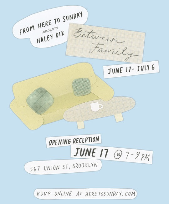 Opening Reception for Haley Dix: Between Family Exhibition (JUNE 17)