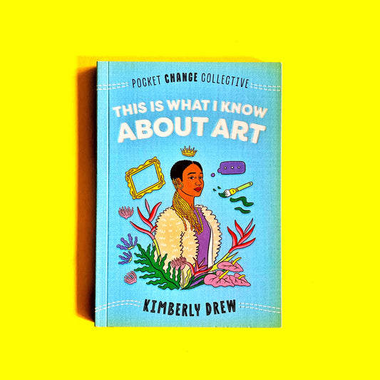 Kimberly Drew: This Is What I Know About Art