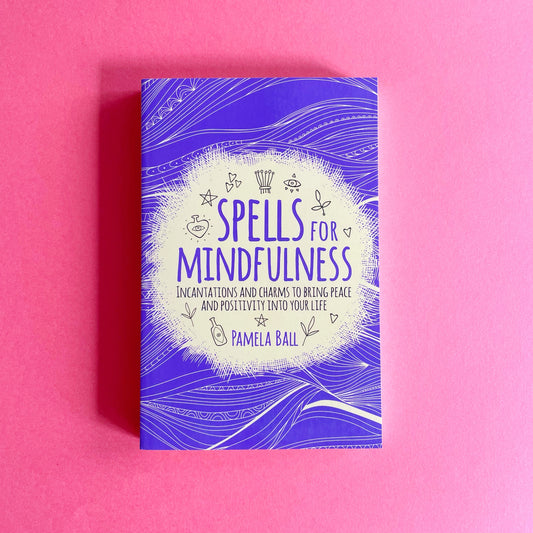 Pamela Ball: Spells For Mindfulness
